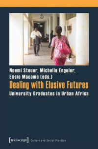 Noemi Steuer (editor); Michelle Engeler (editor); Elísio Macamo (editor) — Dealing with Elusive Futures: University Graduates in Urban Africa