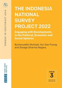 Burhanuddin Muhtadi; Yew-Foong Hui; Siwage Dharma Negara — The Indonesia National Survey Project 2022: Engaging with Developments in the Political, Economic and Social Spheres