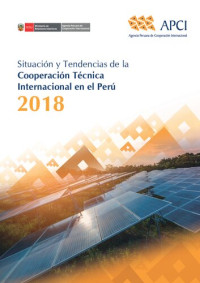 Agencia Peruana de Cooperación Internacional (APCI) — Situación y tendencias de la cooperación técnica internacional en el Perú 2018 [incompleto]