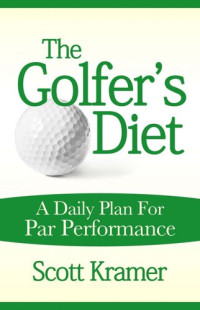 Scott Kramer — The Golfer's Diet: A Daily Plan for Par Performance