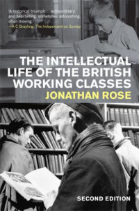 Rose, Jonathan — The Intellectual Life of the British Working Classes