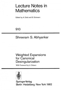 Shreeram S. Abhyankar (auth.) — Weighted Expansions for Canonical Desingularization