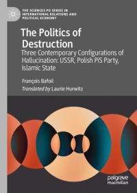 François Bafoil — The Politics of Destruction: Three Contemporary Configurations of Hallucination: USSR, Polish PiS Party, Islamic State