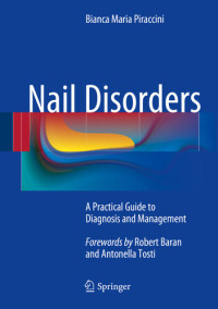 Bianca Maria Piraccini — Nail Disorders: A Practical Guide to Diagnosis and Management