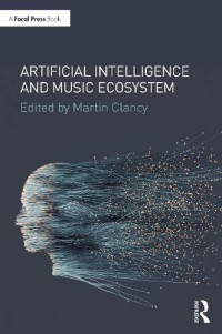 Martin Clancy, (editor) — Artificial Intelligence and Music Ecosystem