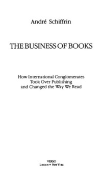 Андре Шиффрин (Schiffrin) — Легко ли быть издателем. Как транснациональные концерны завладели книжным рынком и отучили нас читать