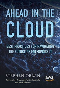 Stephen Orban — Ahead in the Cloud: Best Practices for Navigating the Future of Enterprise IT