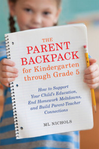 M.L. Nichols — The Parent Backpack for Kindergarten through Grade 5: How to Support Your Child's Education, End Homework Meltdowns, and Build Parent-Teacher Connections