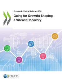 OECD —  Economic Policy Reforms 2021: Going for Growth: Shaping a Vibrant Recovery