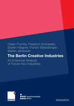 Dieter Puchta, Friedrich Schneider, Stefan Haigner, Florian Wakolbinger, Stefan Jenewein (auth.) — The Berlin Creative Industries: An Empirical Analysis of Future Key Industries