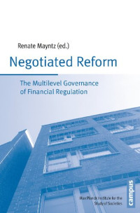 Renate Mayntz (editor) — Negotiated Reform: The Multilevel Governance of Financial Regulation (Publication Series of the Max Planck Institute for the Study of Societies)