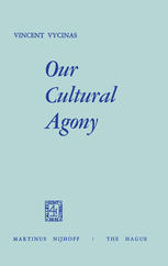 Vincent Vycinas (auth.) — Our Cultural Agony