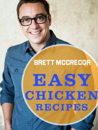 McGregor, Brett — Easy Chicken Recipes