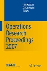 Christiane Barz (auth.), Dr. Jörg Kalcsics, Prof. Dr. Stefan Nickel (eds.) — Operations Research Proceedings 2007: Selected Papers of the Annual International Conference of the German Operations Research Society (GOR) Saarbrücken, September 5–7, 2007