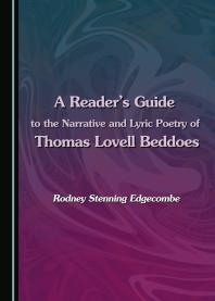 Rodney Stenning Edgecombe — A Reader's Guide to the Narrative and Lyric Poetry of Thomas Lovell Beddoes