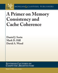 Daniel J. Sorin, Mark D. Hill, David A. Wood — A primer on memory consistency and cache coherence