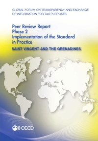 OECD — Global forum on transparency and exchange of information for tax purposes peer reviews. Saint Vincent and the Grenadines 2014 : phase 2 : implementation of the standard in practice.