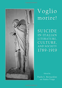 Bernardini, Paolo; Virga, Anita — Voglio morire! : suicide in Italian literature, culture, and society 1789-1919