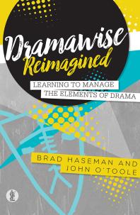 Brad Haseman; John O'Toole — Dramawise Reimagined : Learning to Manage the Elements of Drama