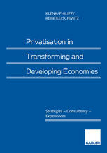 Jürgen Klenk, Christine Philipp, Dr. Rolf-Dieter Reineke, Dr. Norbert Schmitz (auth.) — Privatisation in Transforming and Developing Economies: Strategies — Consultancy — Experiences