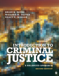 Brian K. Payne, Willard M. Oliver, Nancy E. Marion — Introduction to Criminal Justice - A Balanced Approach
