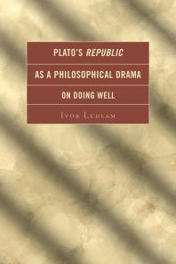 Ivor Ludlam — Plato's Republic as a Philosophical Drama on Doing Well