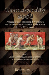 Ciullo Giuseppe, Contalbrigo Marco, Hasch Delia, Lenisa Paolo — Transversity 2008: Proceedings of the Second Workshop on Transverse Polarization Phenomena in Hard Processes, Ferrar, Italy 28-31 Mary 2008