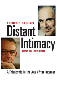 Frederic Raphael, Joseph Epstein — Distant Intimacy: A Friendship in the Age of the Internet