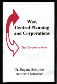 Eugene Schroder — War, central planning, and corporations: The corporate state