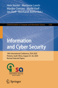 Hein Venter, Marianne Loock, Marijke Coetzee, Mariki Eloff, Jan Eloff, Reinhardt Botha — Information and Cyber Security: 19th International Conference, ISSA 2020, Pretoria, South Africa, August 25–26, 2020, Revised Selected Papers