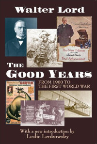 Walter Lord; Leslie Lenkowsky — The good years : from 1900 to the First World War