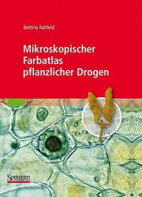 Bettina Rahfeld — Mikroskopischer Farbatlas Pflanzlicher Drogen