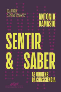 António Damásio — Sentir e Saber: as Origens da Consciência