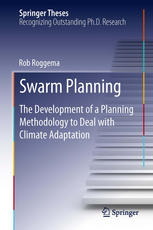 Rob Roggema (auth.) — Swarm Planning: The Development of a Planning Methodology to Deal with Climate Adaptation