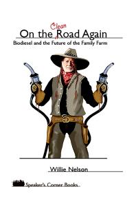Willie Nelson; Willie Nelson — On the Clean Road Again : Biodiesel and the Future of the Family Farm