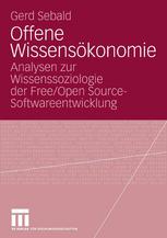 Gerd Sebald (auth.) — Offene Wissensökonomie: Analysen zur Wissenssoziologie der Free/Open Source-Softwareentwicklung