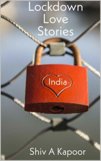 Shiv A Kapoor — Lockdown Love Stories: India Version