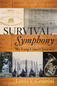 Louis V Cesarini — Survival Symphony: My Lung Cancer Journey