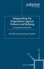 Paul McCarthy, Claire Mayhew (auth.) — Safeguarding the Organization against Violence and Bullying: An International Perspective