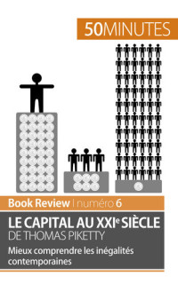 Steven Delaval; 50minutes — Le capital au XXIe siècle de Thomas Piketty: Mieux comprendre les inégalités contemporaines