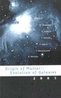 M. Terasawa, S. Kubono, T. Kishida, T. Kajino, T. Motobayashi, K. Nomoto (editors) — International Symposium on Origin of Matter & Evolution of Galaxies, 2003