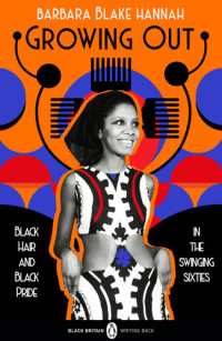 Barbara Blake Hannah — Growing Out: Black Hair and Black Pride in the Swinging 60s