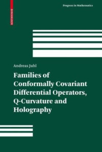 Andreas Juhl — Families of Conformally Covariant Differential Operators, Q-Curvature and Holography