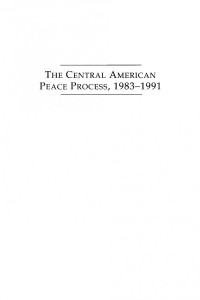 Jack Child — The Central American Peace Process, 1983-1991: Sheathing Swords, Building Confidence