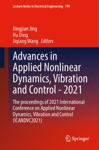 Xingjian Jing, Hu Ding (editor), Jiqiang Wang — Advances in Applied Nonlinear Dynamics, Vibration and Control -2021: The proceedings of 2021 International Conference on Applied Nonlinear Dynamics, ... Notes in Electrical Engineering, 799)