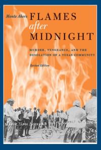 Monte Akers — Flames after Midnight: Murder, Vengeance, and the Desolation of a Texas Community