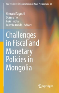 Hiroyuki Taguchi, Takeshi Osada, Osamu Ito, Koki Hirota, (eds.) — Challenges in Fiscal and Monetary Policies in Mongolia