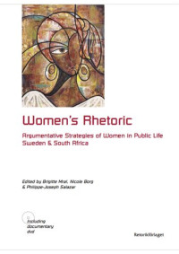 Brigitte Mral, Nicole Borg & Philippe-Joseph Salazar (eds.) — Women’s Rhetoric Argumentative Strategies of Women in Public Life Sweden & South Africa
