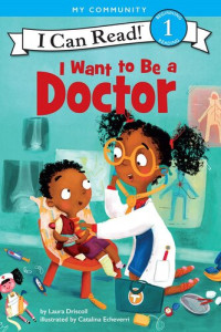 Laura Driscoll — I Want to Be a Doctor