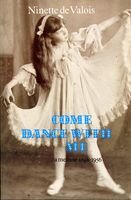 Ninette De Valois — Come Dance with Me: A Memoir 1898-1956